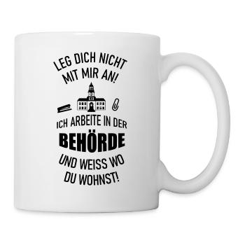 Leg dich nicht mit mir an Behörde - Tasse - Weiß - Rechts