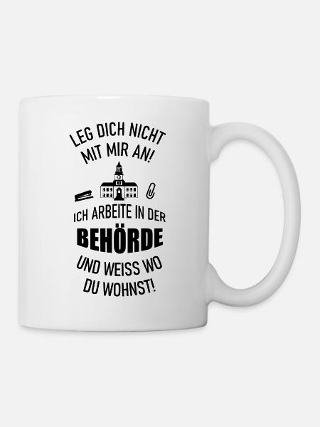 Leg dich nicht mit mir an Behörde - Tasse - Weiß