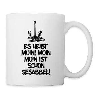 Es heißt moin ist gesabbel Norden Norddeutschland - Tasse - Weiß - Rechts