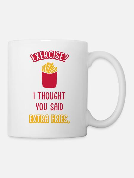 Exercise Extra Fries Zitat - Tasse - Weiß