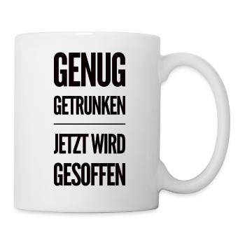 Genug Getrunken Jetzt Wird Gesoffen - Tasse - Weiß - Rechts
