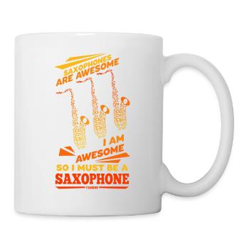 Saxophones Are Awesome I Am Awesome So I Must Be A - Mug - white - Right
