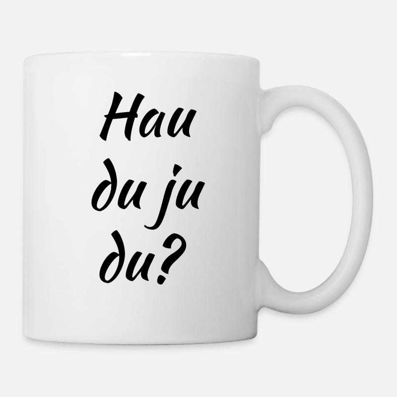 Hau du ju du - Spruch - Tasse - Weiß