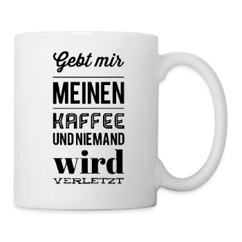 Gebt mir meinen Kaffee und niemand wird verletzt - Tasse - Weiß - Rechts