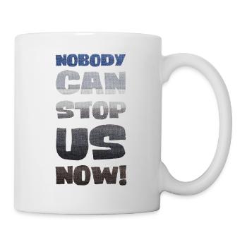 Nobody can stop us now! - Mug - white - Right