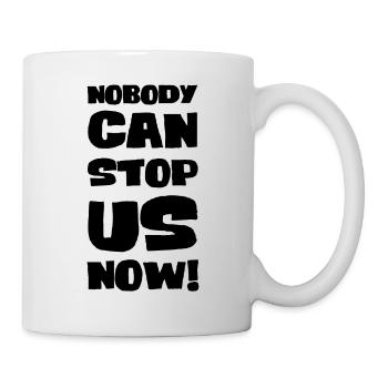 Nobody can stop us now! - Mug - white - Right