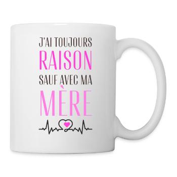 Ich habe immer recht, außer mit meiner Mutter - Tasse - Weiß - Rechts