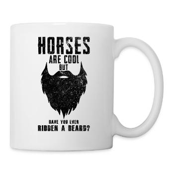 Horses Are Cool But Have You Ever Ridden A Beard? - Tasse - Weiß - Rechts