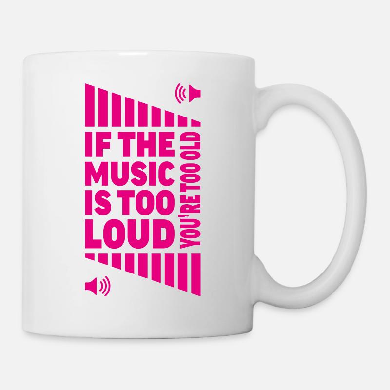 loud music volume ? You're old! - Mug - white