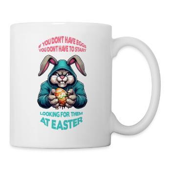 If you don t have eggs you don´t have ...... - Tasse - Weiß - Rechts