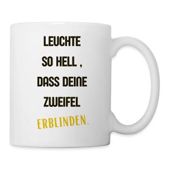 Leuchte so hell, dass Deine Zweifel erblinden 2 - Tasse - Weiß - Rechts