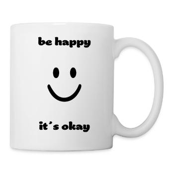 be happy it´s okay - Tasse - Weiß - Rechts