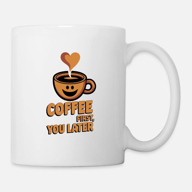 Erst der Kaffee, dann Sie - Tasse - Weiß