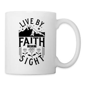 Live by Faith not by Sight - Tasse - Weiß - Rechts