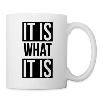 it is what it is - Mug - white - Right