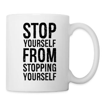 stop yourself from stopping yourself - Tasse - Weiß - Rechts
