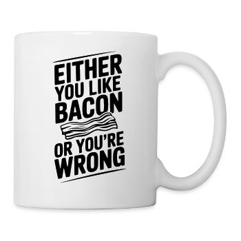 Soit vous aimez le bacon, soit vous avez tort - Mug blanc - blanc - Droite