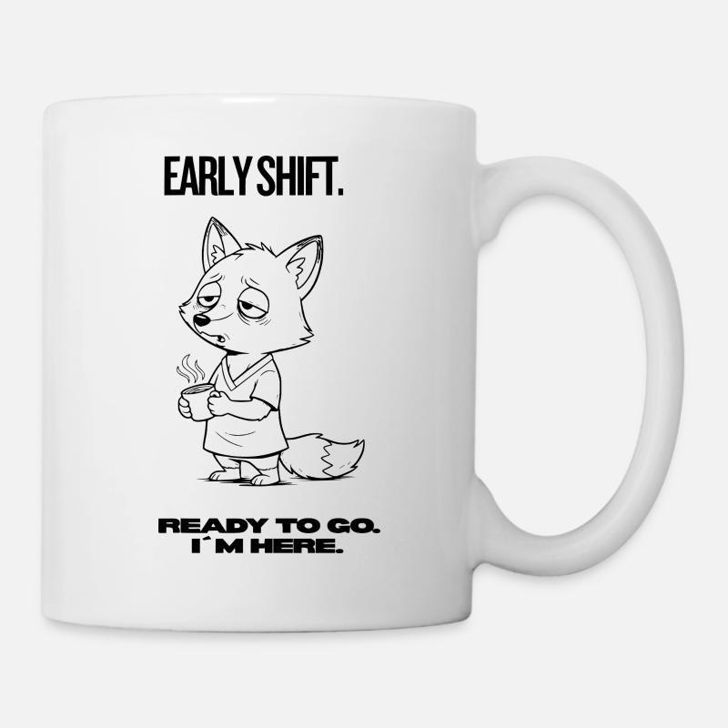  Early Shift Fox Shirt – Ready to go. I´m here. - Tasse - Weiß