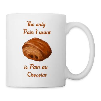 The Only Pain I Want Is Pain Au Chocolat - Tasse - Weiß - Rechts