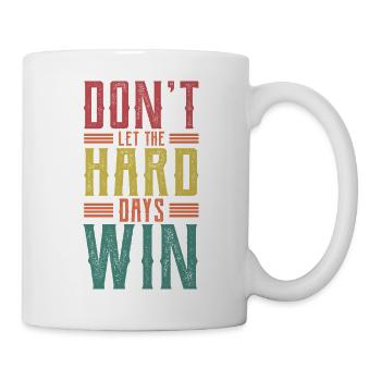 Lass die harten Tage nicht gewinnen - Tasse - Weiß - Rechts