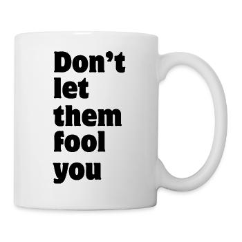 Don't let them fool you - Tasse - Weiß - Rechts