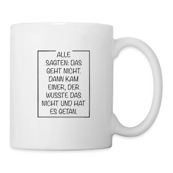 Alle sagten das geht nicht dann kam einer - Tasse - Weiß - Rechts