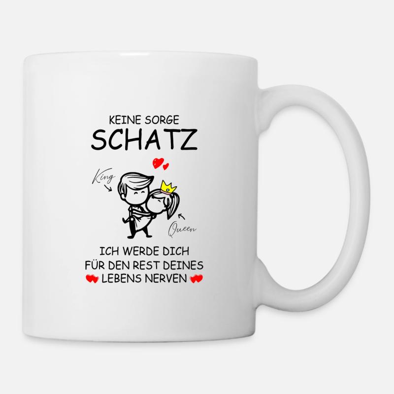 Keine Sorge Schatz - bis ans Lebensende nerven - Tasse - Weiß