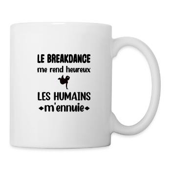Le breakdance me rend heureux les humains m'ennuie - Mug blanc - blanc - Droite