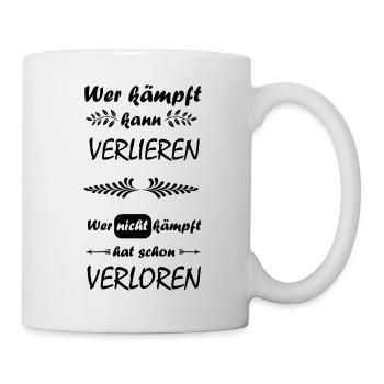 Wer kämpft kann verlieren Spruch - Tasse - Weiß - Rechts