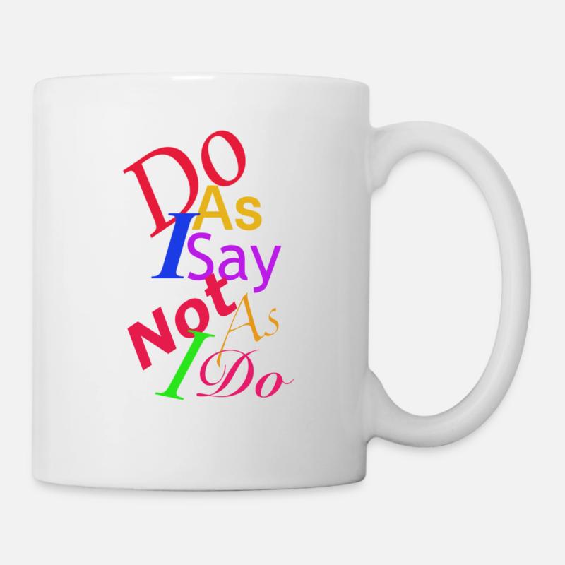 Tue, was ich sage - Tasse - Weiß