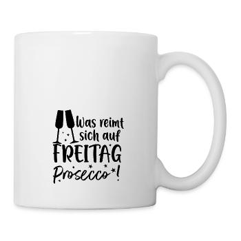 Was reimt sich auf Freitag? Prosecco! - Tasse - Weiß - Rechts
