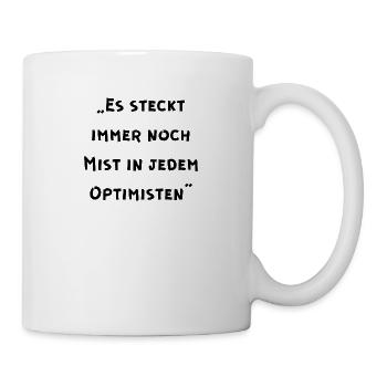 Es steckt immer noch Mist in jedem Optimisten - Tasse - Weiß - Rechts