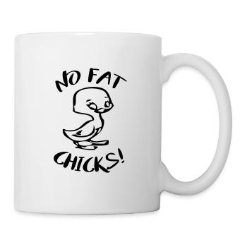 No Fat Chicks Lustige Sprüche - Tasse - Weiß - Rechts