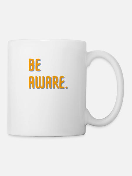 Be aware. - Tasse - Weiß