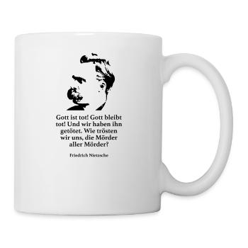 Nietzsche: Gott ist tot! Gott bleibt tot! Und wir - Tasse - Weiß - Rechts