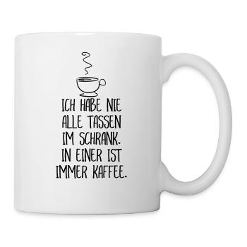 Ich habe nie alle Tassen im Schrank Kaffee Lustig - Tasse - Weiß - Rechts