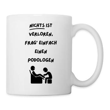 Nichts ist verloren frag einfach einen Podologen! - Tasse - Weiß - Rechts