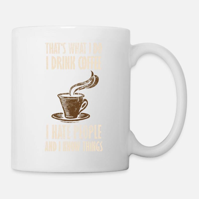 Drink Coffee I Hate People and i know things - Tasse - Weiß