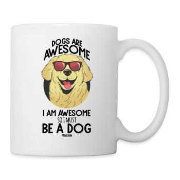 Dogs Are Awesome I Am Awesome So I Must Be A Dog - Mug - white - Right