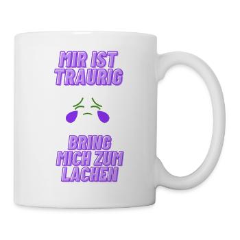 Mir ist traurig bring mich zum Lachen - Tasse - Weiß - Rechts