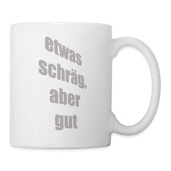 etwas schräg, aber gut - Tasse - Weiß - Rechts