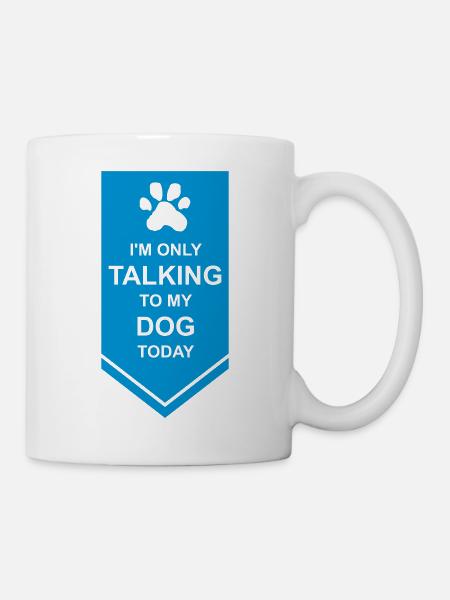 only talking to dog - Tasse - Weiß