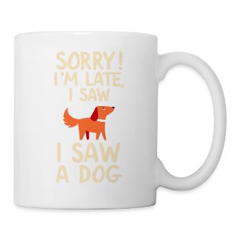 Sweet, I'm sorry, I'm late, I've got a - Mug - white - Right