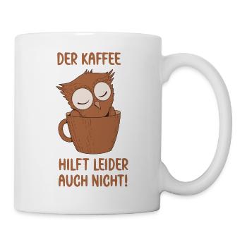 Der Kaffee hilft leider auch Eule in Kaffee Tasse - Tasse - Weiß - Rechts