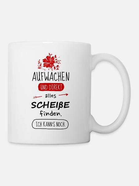 Aufwachen und direkt alles scheiße finden. - Tasse - Weiß