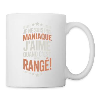 Je ne suis pas maniaque j’aime quand c’est bien ra - Mug blanc - blanc - Droite