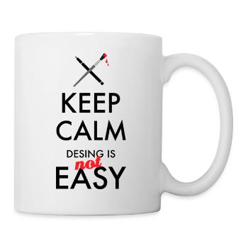Keep Calm Design is not easy – Designer Spruch - Mug - white - Right