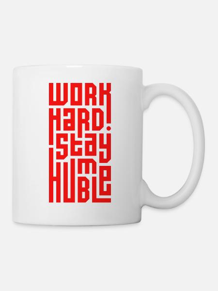 Arbeite hart Bleib bescheiden - Tasse - Weiß