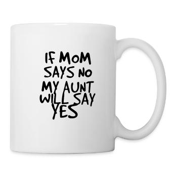 Si maman says no, my Aunt will say yes - Mug blanc - blanc - Droite