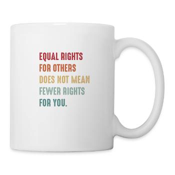 L’égalité des droits pour les autres ne signifie pas moins - Mug blanc - blanc - Droite